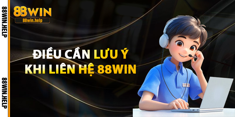 Liên Hệ 88Win – Kết Nối Chính Thức Giải Đáp Nhanh Chóng 2 Điều Cần Lưu Ý Khi Liên Hệ 88Win