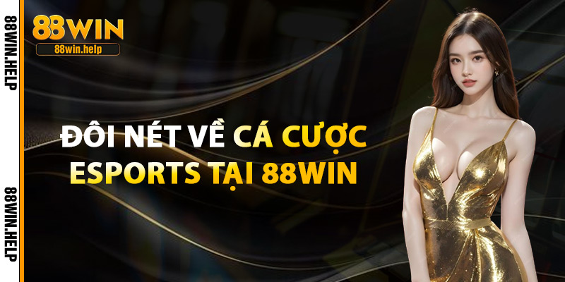 Cá Cược Esports – Làn Sóng Giải Trí Online Đỉnh Cao 2025 2 Đôi Nét Về Cá Cược Esports Tại 88Win