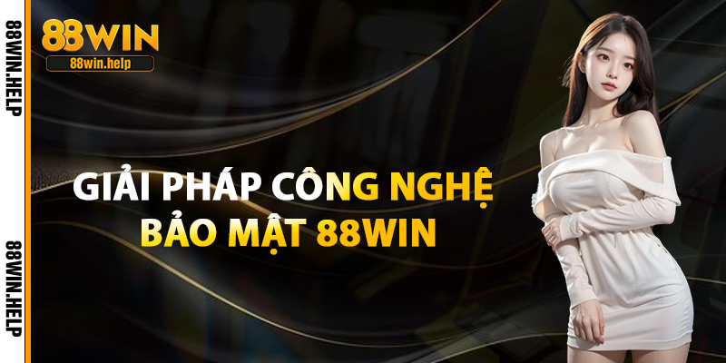 Bảo Mật 88Win – Tiêu Chuẩn Quốc Tế Trong Cá Cược Online 2 Giải Pháp Công Nghệ Bảo Mật 88Win