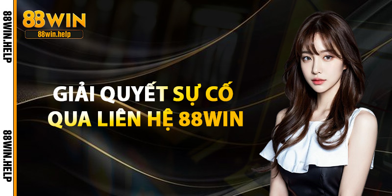 Liên Hệ 88Win – Kết Nối Chính Thức Giải Đáp Nhanh Chóng 1 Giải Quyết Sự Cố Qua Liên Hệ 88Win