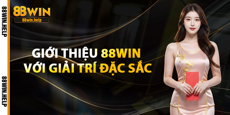 Giới Thiệu 88Win – Trải Nghiệm Cá Cược Online Chuẩn 5 Sao 2 Giới Thiệu 88Win Với Giải Trí Đặc Sắc