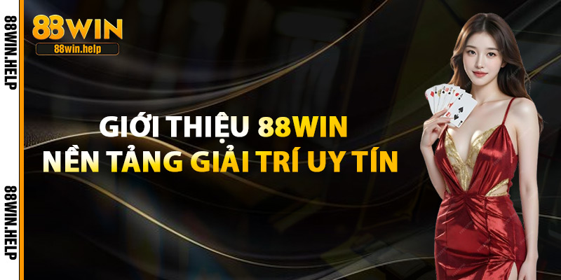 Giới Thiệu 88Win – Trải Nghiệm Cá Cược Online Chuẩn 5 Sao 1 Giới Thiệu 88Win – Nền Tảng Giải Trí Uy Tín