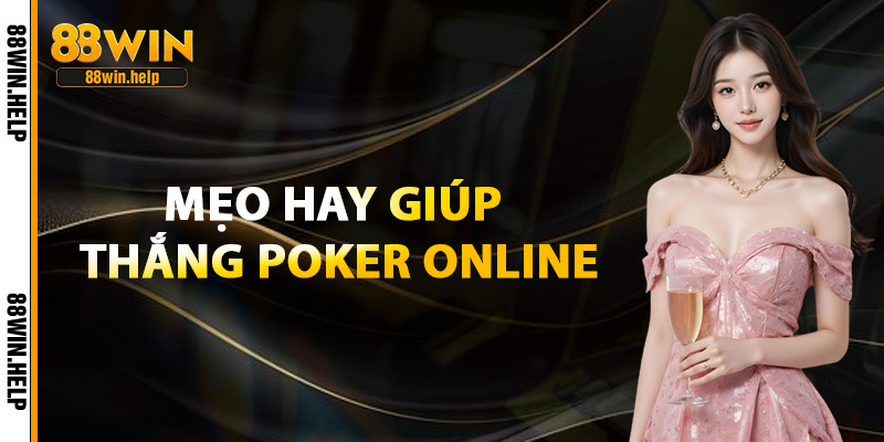 Poker Online – Siêu Phẩm Game Bài Đỉnh Cao Cho Hội Viên 4 Mẹo Hay Giúp Thắng Poker Online