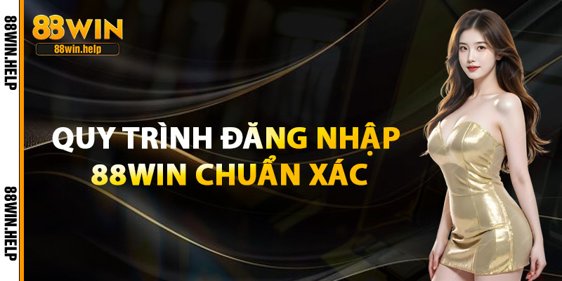 Đăng Nhập 88Win – Thế Giới Cá Cược Online Trong Tay Bạn 2 Quy Trình Đăng Nhập 88Win Chuẩn Xác