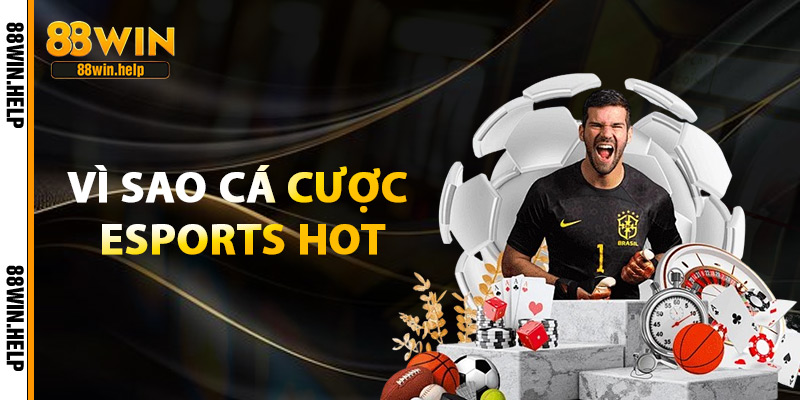 Cá Cược Esports – Làn Sóng Giải Trí Online Đỉnh Cao 2025 4 Vì Sao Cá Cược Esports Hot