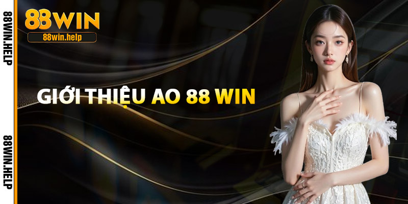 Ao 88 win - Cổng Game Cá Cược Trực Tuyến Hot Nhất 2026 1 giới thiệu ao 88 win